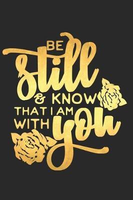 Be Still and Know That I Am with You: A Daily Guided Prayer Journal to Write In, with Matte Soft Cover. Guided Pages with Scripture Verses and Prompts for Women or Men of Prayer