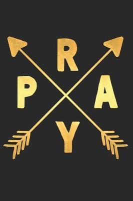 Pray: A Daily Guided Prayer Journal to Write In, with Matte Soft Cover. Guided Pages with Scripture Verses and Prompts for Women or Men of Prayer