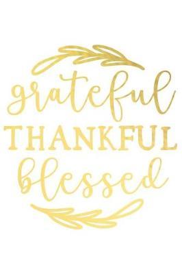 Grateful Thankful Blessed: A Matte Soft Cover Daily Prayer Journal Notebook to Write In, 120 Blank Lined Pages for Thoughts, Prayers, Thanks and Devotions