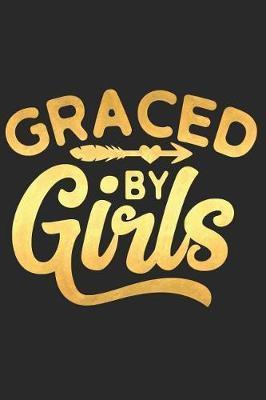 Graced by Girls: A Matte Soft Cover Daily Prayer Journal Notebook to Write In, 120 Blank Lined Pages for Thoughts, Prayers, Thanks and Devotions