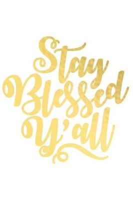 Stay Blessed Y'All: A Matte Soft Cover Daily Prayer Journal Notebook to Write In, 120 Blank Lined Pages for Thoughts, Prayers, Thanks and Devotions