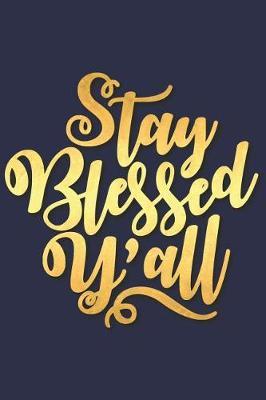 Stay Blessed Y'All: A Matte Soft Cover Daily Prayer Journal Notebook to Write In, 120 Blank Lined Pages for Thoughts, Prayers, Thanks and Devotions
