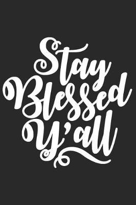 Stay Blessed Y'All: A Matte Soft Cover Daily Prayer Journal Notebook to Write In, 120 Blank Lined Pages for Thoughts, Prayers, Thanks and Devotions