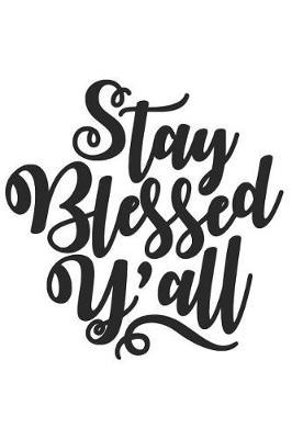 Stay Blessed Y'All: A Matte Soft Cover Daily Prayer Journal Notebook to Write In, 120 Blank Lined Pages for Thoughts, Prayers, Thanks and Devotions