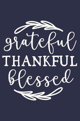 Grateful Thankful Blessed: A Matte Soft Cover Daily Prayer Journal Notebook to Write In, 120 Blank Lined Pages for Thoughts, Prayers, Thanks and Devotions