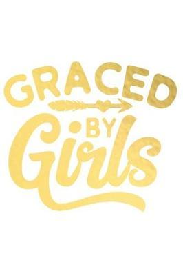 Graced by Girls: A Matte Soft Cover Daily Prayer Journal Notebook to Write In, 120 Blank Lined Pages for Thoughts, Prayers, Thanks and Devotions