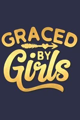 Graced by Girls: A Matte Soft Cover Daily Prayer Journal Notebook to Write In, 120 Blank Lined Pages for Thoughts, Prayers, Thanks and Devotions