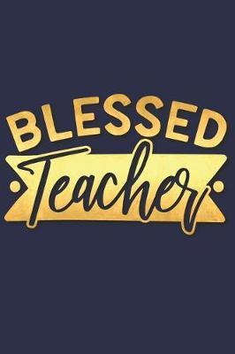 Blessed Teacher: A Matte Soft Cover Daily Prayer Journal Notebook to Write In, 120 Blank Lined Pages for Thoughts, Prayers, Thanks and Devotions