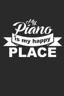 Piano Is My Happy Place: Notebook Piano Notizbuch Klavier Journal 6x9 Lined
