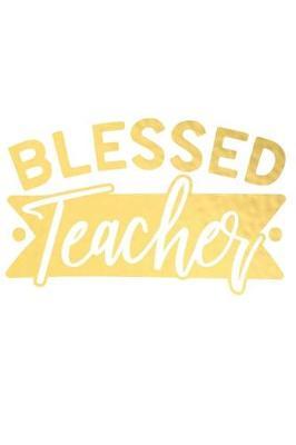 Blessed Teacher: A Matte Soft Cover Daily Prayer Journal Notebook to Write In, 120 Blank Lined Pages for Thoughts, Prayers, Thanks and Devotions