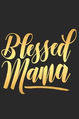 Blessed Mama: A Matte Soft Cover Daily Prayer Journal Notebook to Write In, 120 Blank Lined Pages for Thoughts, Prayers, Thanks and Devotions