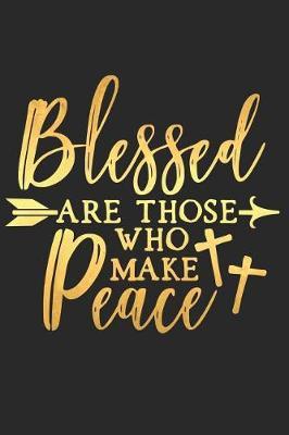 Blessed Are Those Who Make Peace: A Matte Soft Cover Daily Prayer Journal Notebook to Write In, 120 Blank Lined Pages for Thoughts, Prayers, Thanks and Devotions