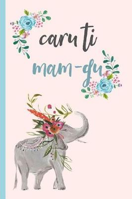 Caru Ti Mam-Gu: Notebook, (Welsh, Love You Grandma) Lined Journal, Perfect for a Mother's Day Gift or Birthday, (Great Alternative to a Card)
