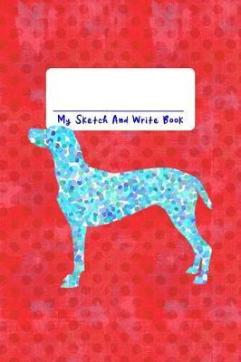 My Sketch and Write Book: 6x9 Creative Journal for Dog Moms Doggie Dads Puppy Boys and Girls Who Love Puppies!