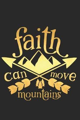 Faith Can Move Mountains: A Matte Soft Cover Daily Prayer Journal Notebook to Write In, 120 Blank Lined Pages for Thoughts, Prayers, Thanks and Devotions