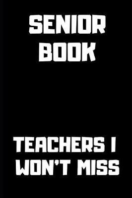 Teachers I Won't Miss: Blank Lined Journal 6x9 - Funny Gift for Seniors Class