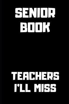 Teachers I'll Miss: Blank Lined Journal 6x9 - Funny Gift for Seniors Class