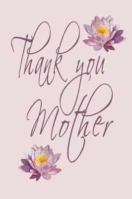 Thank You Mother: Blank Lined Journal