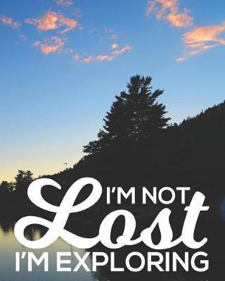 I'm Not Lost I'm Exploring: Family Camping Memories Journal and Travel Logbook