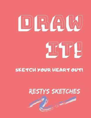 Draw It!: Sketch Your Heart Out!