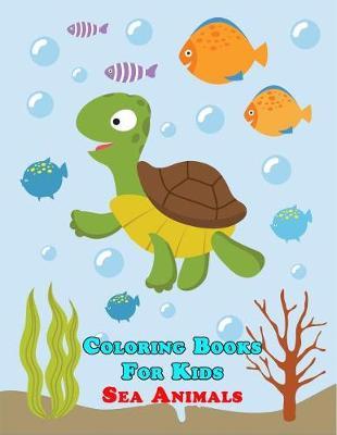 Sea Animals Coloring Books for Kids: 50 Animals for Boys, Girls, Toddlers for Preschoolers