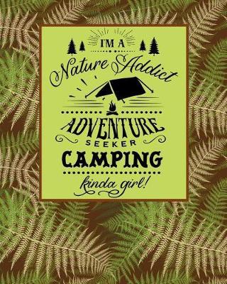 I'm a Nature Addict Adventure Seeker Camping Kinda Girl: Funny Novelty 'must Have' Journal for Campers Record All Your Memories and Adventures