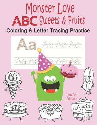 Monster Love ABC Sweets & Fruits Coloring & Letter Tracing Practice: Alphabet Handwriting Practice & Coloring Hipster for Kids Ages 3-5 Kindergarten, Prek, Preschool Workbook with Monster