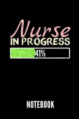 Nurse in Progress 41% Notebook: Geschenkidee Fur Krankenpfleger Und Krankenschwestern - Notizbuch Mit 110 Linierten Seiten - Format 6x9 Din A5 - Soft Cover Matt - Klick Auf Den Autorennamen Fur Mehr Designs Zu Diesem Thema