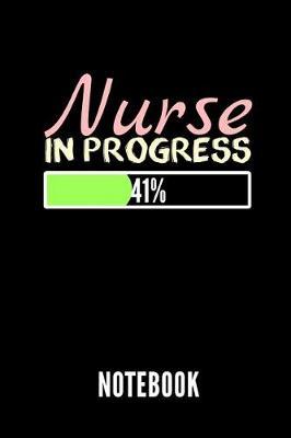 Nurse in Progress 41% Notebook: Geschenkidee Fur Krankenpfleger Und Krankenschwestern - Notizbuch Mit 110 Linierten Seiten - Format 6x9 Din A5 - Soft Cover Matt - Klick Auf Den Autorennamen Fur Mehr Designs Zu Diesem Thema