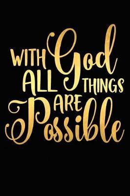 With God All Things Are Possible: A Matte Soft Cover Daily Prayer Journal Notebook to Write In, 120 Blank Lined Pages for Thoughts, Prayers, Thanks and Devotions
