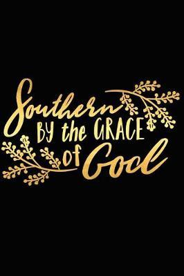 Southern by the Grace of God: A Matte Soft Cover Daily Prayer Journal Notebook to Write In, 120 Blank Lined Pages for Thoughts, Prayers, Thanks and Devotions