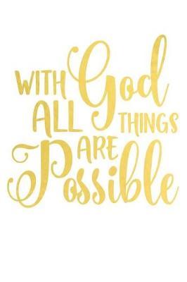 With God All Things Are Possible: A Matte Soft Cover Daily Prayer Journal Notebook to Write In, 120 Blank Lined Pages for Thoughts, Prayers, Thanks and Devotions