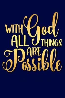 With God All Things Are Possible: A Matte Soft Cover Daily Prayer Journal Notebook to Write In, 120 Blank Lined Pages for Thoughts, Prayers, Thanks and Devotions
