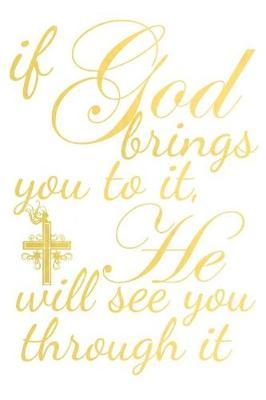If God Brings You to It, He Will See You Through It: A Matte Soft Cover Daily Prayer Journal Notebook to Write In, 120 Blank Lined Pages for Thoughts, Prayers, Thanks and Devotions