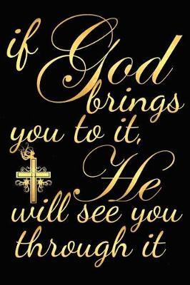 If God Brings You to It, He Will See You Through It: A Matte Soft Cover Daily Prayer Journal Notebook to Write In, 120 Blank Lined Pages for Thoughts, Prayers, Thanks and Devotions