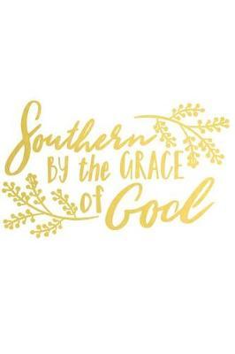 Southern by the Grace of God: A Matte Soft Cover Daily Prayer Journal Notebook to Write In, 120 Blank Lined Pages for Thoughts, Prayers, Thanks and Devotions