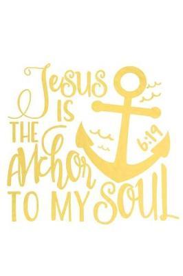 Jesus Is the Anchor to My Soul 6: 19: A Matte Soft Cover Daily Prayer Journal Notebook to Write In, 120 Blank Lined Pages for Thoughts, Prayers, Thanks and Devotions