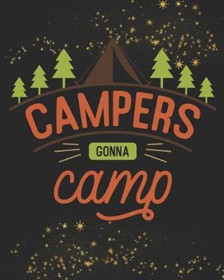 Campers Gonna Camp: Funny Novelty 'must Have' Gift Journal for Campers Record All Your Memories and Adventures