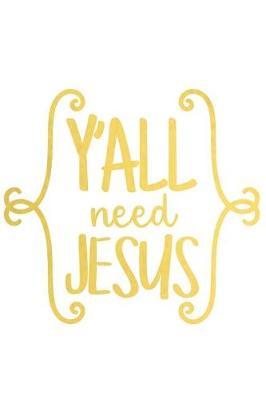 Y'All Need Jesus: A Matte Soft Cover Daily Prayer Journal Notebook to Write In, 120 Blank Lined Pages for Thoughts, Prayers, Thanks and Devotions