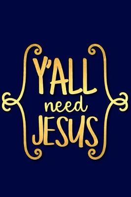 Y'All Need Jesus: A Matte Soft Cover Daily Prayer Journal Notebook to Write In, 120 Blank Lined Pages for Thoughts, Prayers, Thanks and Devotions