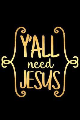 Y'All Need Jesus: A Matte Soft Cover Daily Prayer Journal Notebook to Write In, 120 Blank Lined Pages for Thoughts, Prayers, Thanks and Devotions