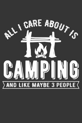 All I Care about Is Camping and Maybe 3 People: Funny Sarcastic Gift Notebook Lined Journal for Campers