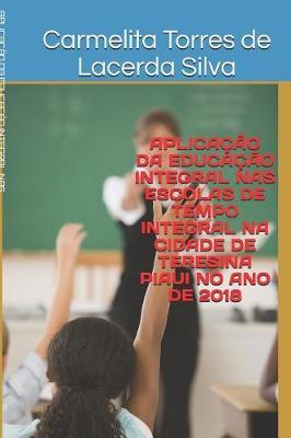Aplicacao Da Educacao Integral NAS Escolas de Tempo Integral Na Cidade de Teresina Piaui No Ano de 2018