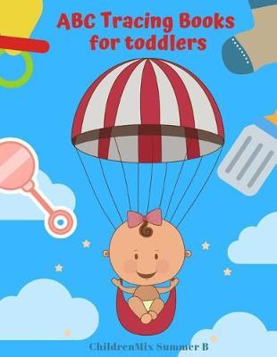 ABC Tracing Books For Toddlers: Learn to read, trace and write with alphabet lined writing paper for kids age 2,3,4,5 year olds. Easy start for toddlers, preschoolers and kindergarten. It is also best for baby first reading book plus ABC flash cards.