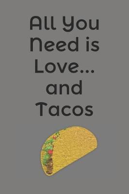 All You Need Is Love... and Tacos: Notebook Journal to Write In, Cinco de Mayo, Gifts for Kids, Funny Gifts for Adults and Teens