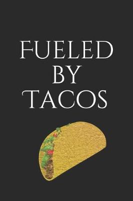 Fueled by Tacos: Notebook Journal to Write In, Cinco de Mayo, Gifts for Kids, Funny Gifts for Adults and Teens