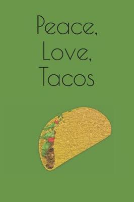 Peace Love Tacos: Notebook Journal to Write In, Cinco de Mayo, Gifts for Kids, Funny Gifts for Adults and Teens