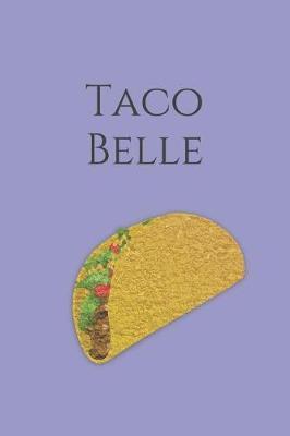 Taco Belle: Notebook Journal to Write In, Cinco de Mayo, Gifts for Kids, Funny Gifts for Adults and Teens