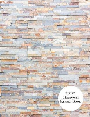 Shift Handover Report Book: Work Shift Management Logbook Daily Staff Communication Record Note Pad Shift Handover Organizer for Recording Duty Changes Shift to Do List, Equipment Details, Sign in &out, Action, Concern and Many More