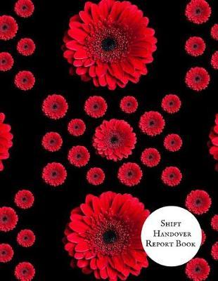 Shift Handover Report Book: Work Shift Management Logbook Daily Staff Communication Record Note Pad Shift Handover Organizer for Recording Duty Changes Shift to Do List, Equipment Details, Sign in &out, Action, Concern and Many More